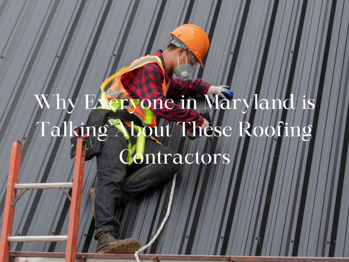 Why Everyone in Maryland is Talking About These Roofing Contractors